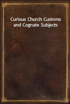 Curious Church Customs and Cog...