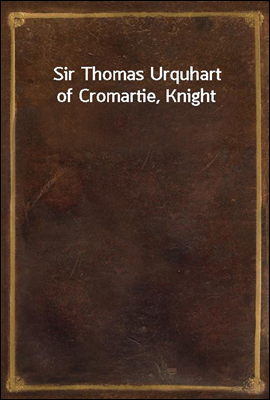 Sir Thomas Urquhart of Cromart...