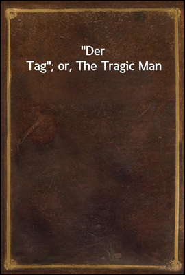 Der Tag; or, The Tragic Man