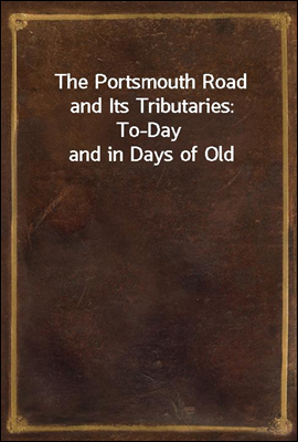 The Portsmouth Road and Its Tr...