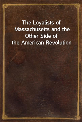The Loyalists of Massachusetts...