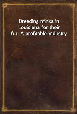 Breeding minks in Louisiana for their fur