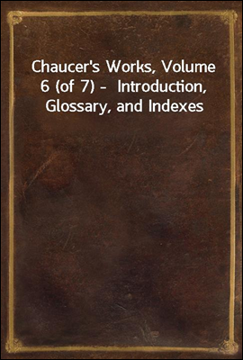 Chaucer's Works, Volume 6 (of ...