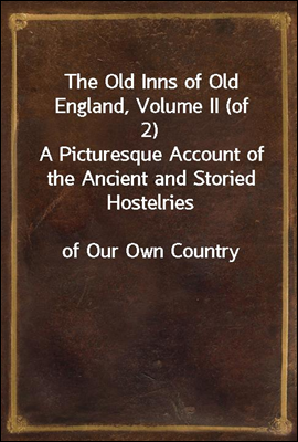 The Old Inns of Old England, V...
