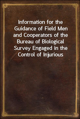 Information for the Guidance of Field Men and Cooperators of the Bureau of Biological Survey Engaged in the Control of Injurious Rodents and Predatory Animals
USDA Miscellaneous Publication No. 115