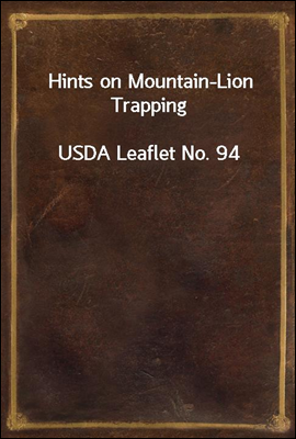 Hints on Mountain-Lion Trapping
USDA Leaflet No. 94