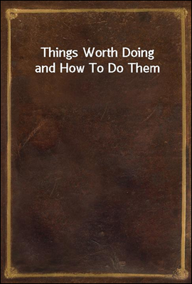 Things Worth Doing and How To ...