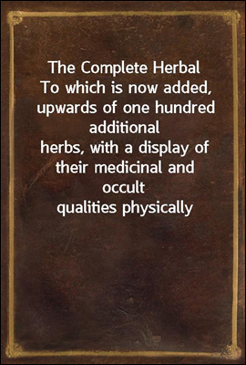 The Complete Herbal
To which i...