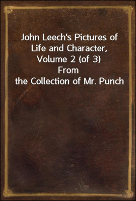 John Leech's Pictures of Life and Character, Volume 2 (of 3)
From the Collection of Mr. Punch