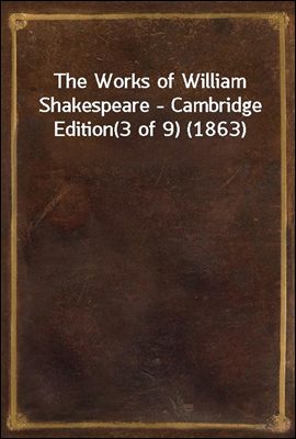 The Works of William Shakespeare - Cambridge Edition
(3 of 9) (1863)