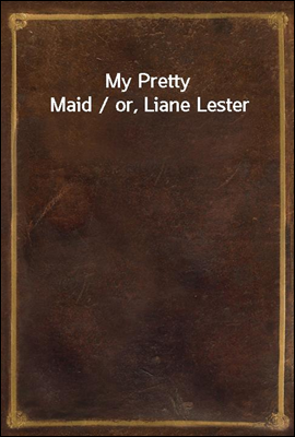 My Pretty Maid / or, Liane Lester
