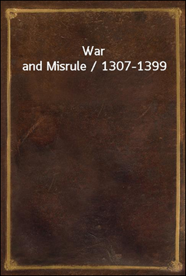 War and Misrule / 1307-1399