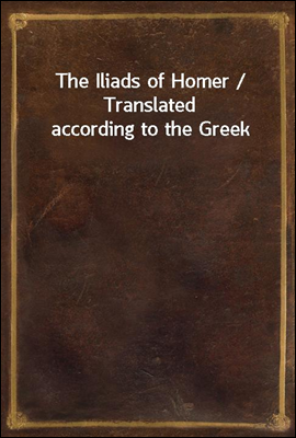 The Iliads of Homer / Translat...