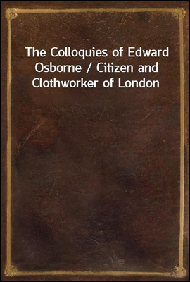 The Colloquies of Edward Osbor...