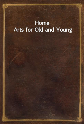 Home Arts for Old and Young