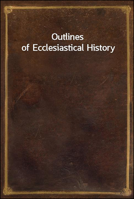 Outlines of Ecclesiastical His...