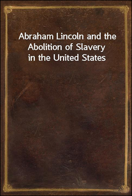 Abraham Lincoln and the Abolit...