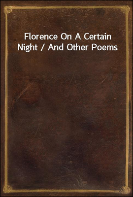 Florence On A Certain Night / And Other Poems