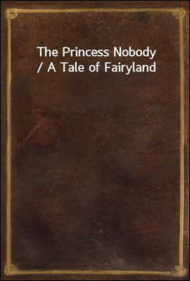 The Princess Nobody / A Tale o...