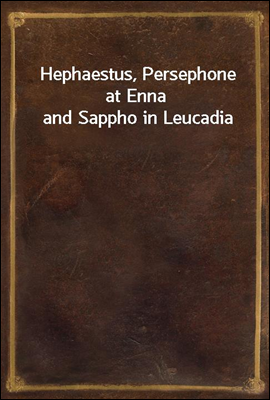 Hephaestus, Persephone at Enna and Sappho in Leucadia
