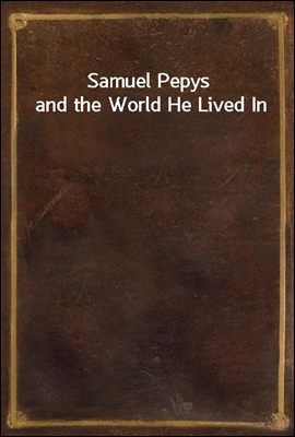 Samuel Pepys and the World He ...