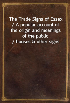 The Trade Signs of Essex / A p...
