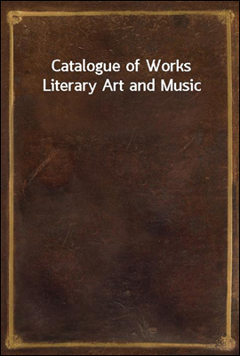 Catalogue of Works Literary Ar...
