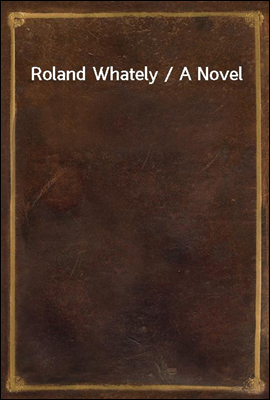 Roland Whately / A Novel