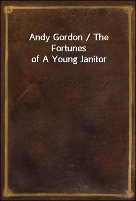 Andy Gordon / The Fortunes of A Young Janitor