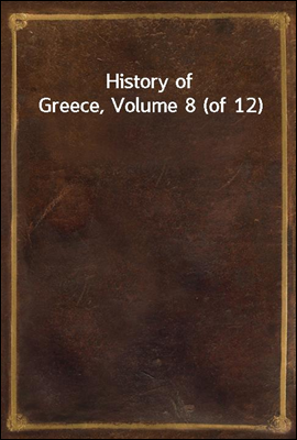 History of Greece, Volume 8 (o...