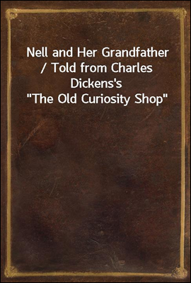 Nell and Her Grandfather / Told from Charles Dickens's 