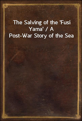 The Salving of the 'Fusi Yama' / A Post-War Story of the Sea