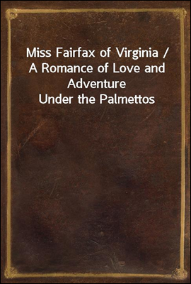 Miss Fairfax of Virginia / A R...