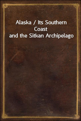 Alaska / Its Southern Coast an...