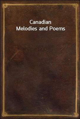 Canadian Melodies and Poems