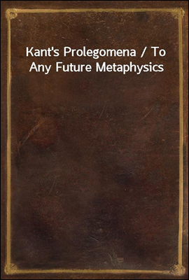 Kant's Prolegomena / To Any Future Metaphysics