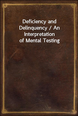 Deficiency and Delinquency / A...