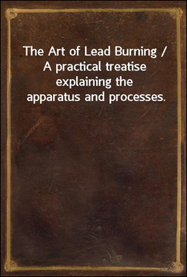 The Art of Lead Burning / A pr...