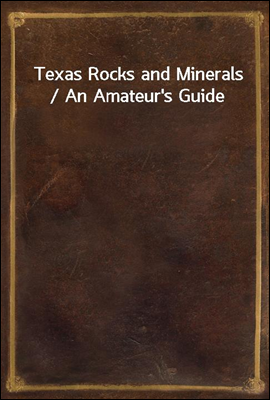 Texas Rocks and Minerals / An Amateur's Guide
