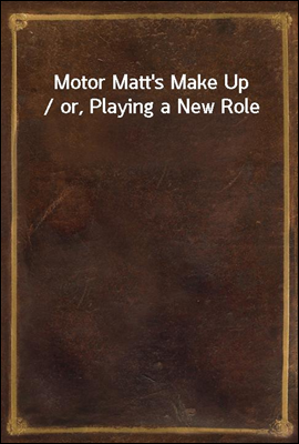 Motor Matt's Make Up / or, Pla...