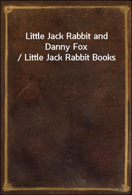 Little Jack Rabbit and Danny Fox / Little Jack Rabbit Books