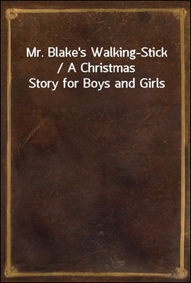 Mr. Blake's Walking-Stick / A ...
