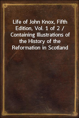 Life of John Knox, Fifth Editi...