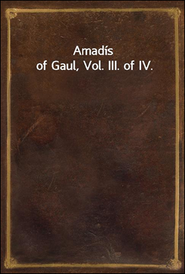 Amadis of Gaul, Vol. III. of I...