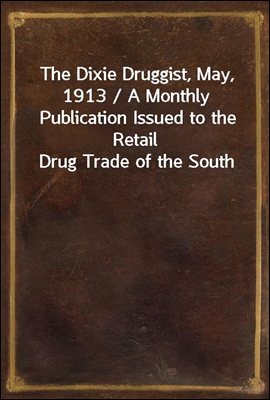 The Dixie Druggist, May, 1913 ...