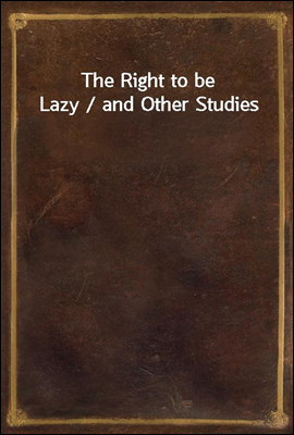 The Right to be Lazy / and Other Studies
