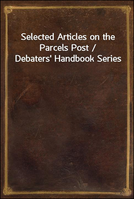 Selected Articles on the Parcels Post / Debaters' Handbook Series