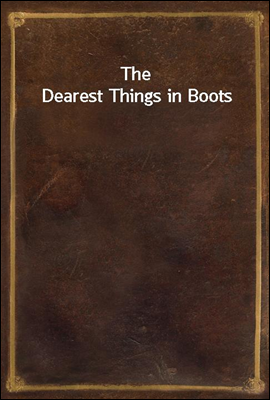 The Dearest Things in Boots