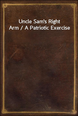 Uncle Sam's Right Arm / A Patr...