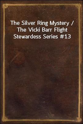 The Silver Ring Mystery / The Vicki Barr Flight Stewardess Series #13